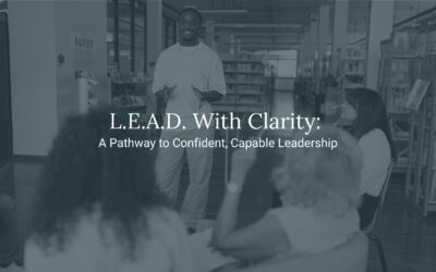 L.E.A.D. With Clarity: A Pathway to Confident, Capable Leadership